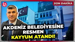 SON DAKİKA! DEM Partili Akdeniz Belediyesi'ne resmen kayyum atandı! İşte göreve getirilen kayyum!