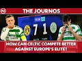 How Can Celtic Compete Better Against Europe's Elite? | The Journos