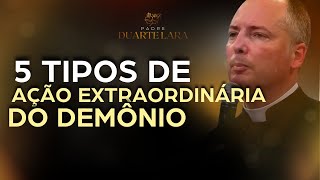 ESSES SÃO OS 5 TIPOS DE AÇÃO EXTRAORDINÁRIA DO DEMÔNIO - PADRE DUARTE LARA