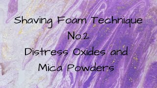 Shaving Foam Technique No.2 - Distress Oxides and Mica Powders