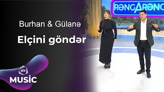 Burhan \u0026 Gülanə - Elçini göndər