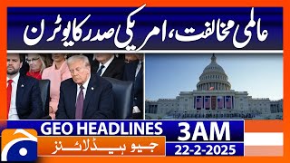 Global opposition, US President's U-turn | Geo News 3 AM Headlines (22 Feb 2025)