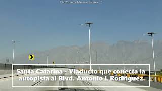 Santa Catarina -  nuevo viaducto al Blvd. Antonio L. Rodríguez