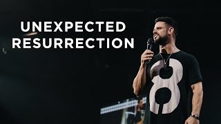 Unexpected Resurrection | Pastor Steven Furtick