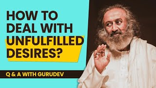 How to deal with unfulfilled desires? | Live QnA with Gurudev