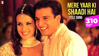 Mere Yaar Ki Shaadi Hai - Full Title Song | Uday Chopra | Jimmy Shergill | Sanjana | Bipasha Basu