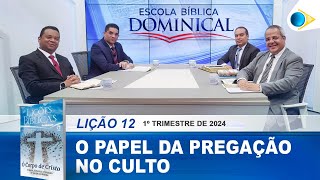 EBD | 12ª LIÇÃO: “O PAPEL DA PREGAÇÃO NO CULTO”