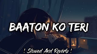 Baaton Ko Teri [Slowed Lofi] : Baaton Ko Teri Reverb And Slowed | Baaton Ko Teri Lofi | Lofi's Slot