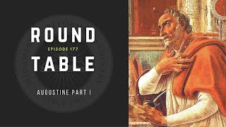 Round Table Ep. 177: Augustine Part I