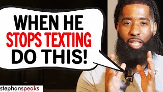He STOPPED Texting Me...WHAT NOW?!?