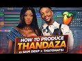 How to produce Thandaza #Sam Deep #Thatohatsi