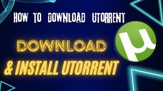 Best Torrent Client for Windows - uTorrent Download and Installation Guide