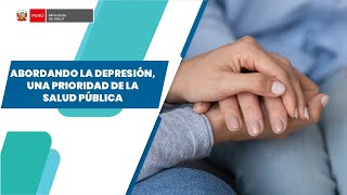 ABORDANDO LA DEPRESIÓN, UNA PRIORIDAD DE LA SALUD PÚBLICA