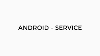 ANDROID - SERVICE TUTORIAL IN JAVA | STARTED SERVICE, BOUNDED SERVICE, FOREGROUND SERVICE.