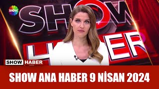Show Ana Haber 9 Nisan 2024
