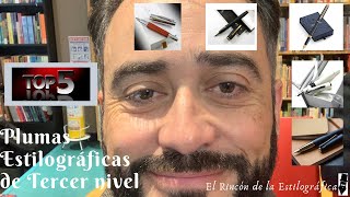 Top 5 de las Plumas Estilográficas de Tercer Nivel. El Rincón de la Estilográfica - Capítulo 5.