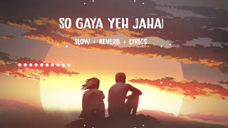 So Gaya Yeh Jahan | Lofi Lyrics | Jubin Nautiyal, Nitin Mukesh, Saloni Thakkar @lofilyrics4802