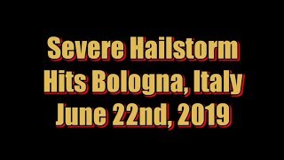 Big Hailstorm Hits Bologna, Italy June 22, 2019