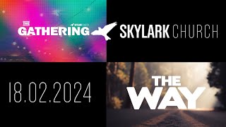 The Gathering at Skylark Church | The Way of Faith | Sunday 18th February 2024