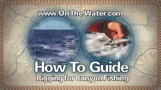 How to Rig for Canyon Fishing