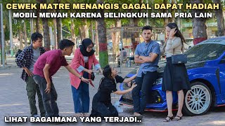 CEWEK MATRE MENANGIS GAGAL DAPAT HADIAH MOBIL MEWAH KARENA SELINGKUH \u0026 MEMILIH PRIA LAIN!! ternyata.