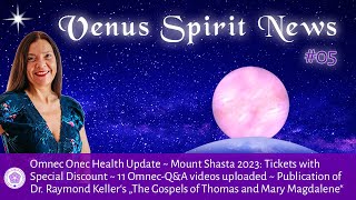 Venus Spirit News #5 🌟Omnec Health Update - Mt. Shasta 2023 - Ray's Gospels - 11 Q \u0026 A