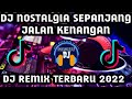 DJ NOSTALGIA SEPANJANG JALAN KENANGAN I REMIX SLOW BEAT 2022