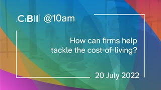 CBI @10am: How can firms help tackle the cost-of-living? - 20 July 2022