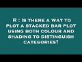R : Is there a way to plot a stacked bar plot using both colour and shading to distinguish categorie