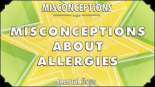 Misconceptions about Allergies - mental_floss on YouTube (Ep. 17)