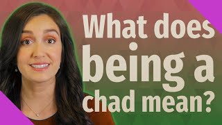 What does being a chad mean?