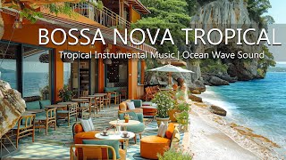 Bossa Nova Breeze Chill Out - Tropical Beach Cafe with Smooth Instrumental Music & Ocean Wave Sound