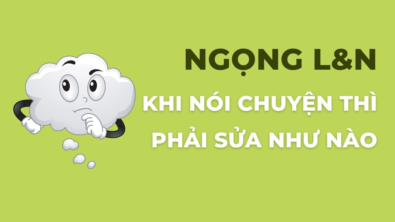 Bị Ngọng L N Khi Nói Chuyện Thì Phải Sửa Như Thế Nào - YouTube