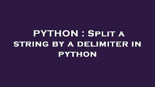 PYTHON : Split a string by a delimiter in python