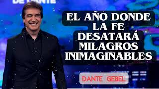 El Año Donde la Fe Desatará Milagros Inimaginables | Dante Gebel