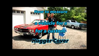 How to measure a vehicle for a custom Hugger cover