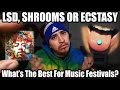 LSD , Shrooms or Ecstasy | What's The Best For Music Festivals?
