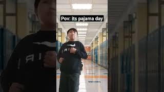 pov: its Pajama day