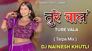 तुरे वालं -- Ture vala ( Tarpa Mix ) DJ NAINESH KHUTLI