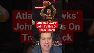 Atlanta Hawks’ John Collins On Trade Block - Upside Sports Network
