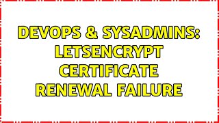 DevOps & SysAdmins: LetsEncrypt certificate renewal failure (3 Solutions!!)
