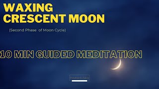 Waxing Moon Meditation | 10 Minute Guided Meditation | Taking Action | Best time to MANIFEST Goals