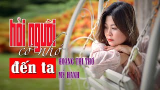 HỎI NGƯỜI CÓ NHỚ ĐẾN TA  -tác giả HOÀNG THI THƠ  -tiếng hát MỸ HẠNH