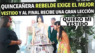 Quinceañera rebelde exige el mejor vestido y al final recibe una gran lección.