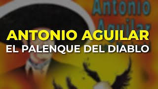 Antonio Aguilar - El Palenque del Diablo (Audio Oficial)