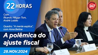 22 horas - A polêmica do ajuste fiscal 28.11.24