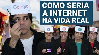 Como seria a Internet na Vida Real