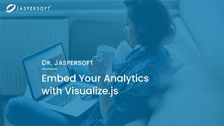 Dr. Jaspersoft - Embed Your Analytics with Visualize.js