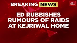 ED Rubbishes Rumours Of Raids At Arvind Kejriwal Residence: 'No Such Plans Of Raids Today'