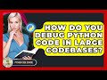 How Do You Debug Python Code In Large Codebases? - Python Code School